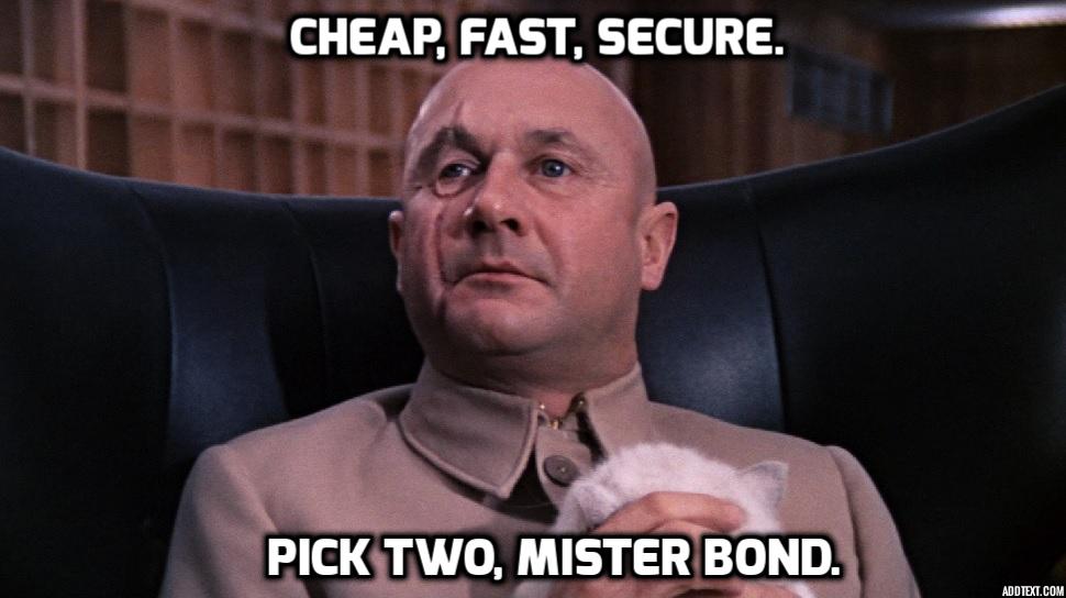Meme of a Bond villain saying 'Cheap, fast, secure. Pick two, Mister Bond.'